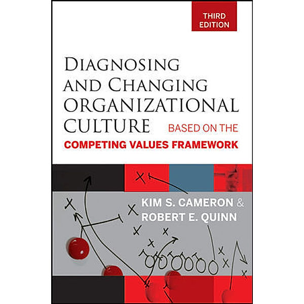 Diagnosing and Changing Organizational Culture, Kim S. Cameron, Robert E. Quinn