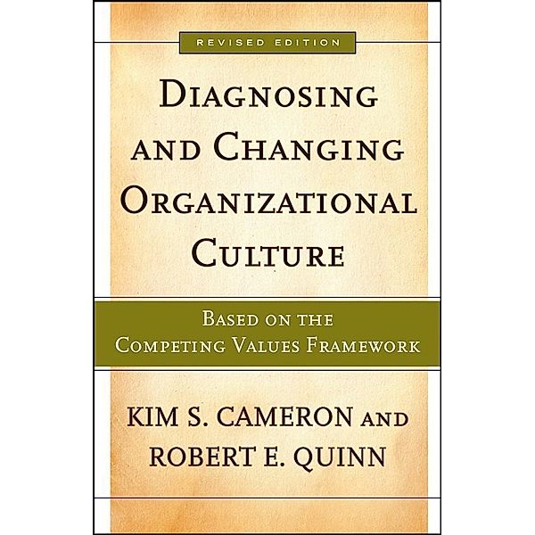 Diagnosing and Changing Organizational Culture, Kim S. Cameron, Robert E. Quinn