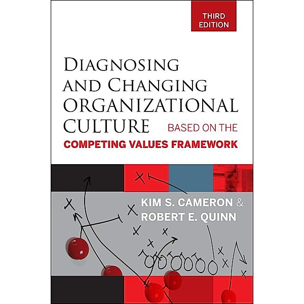 Diagnosing and Changing Organizational Culture, Kim S. Cameron, Robert E. Quinn