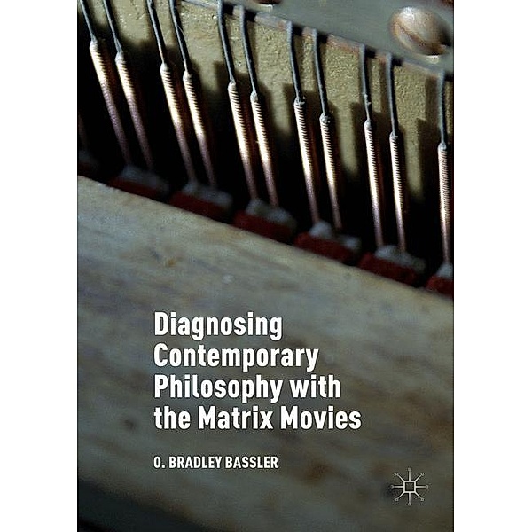 Diagnosing Contemporary Philosophy with the Matrix Movies, O. Bradley Bassler