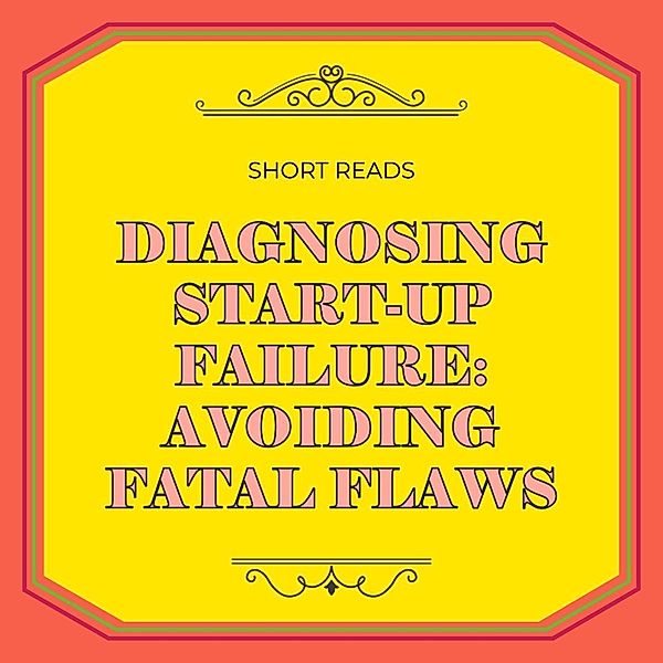 Diagnosing Startup Failure: Avoiding Fatal Flaws (Business Success Secrets Series) / Business Success Secrets Series, Samuel James