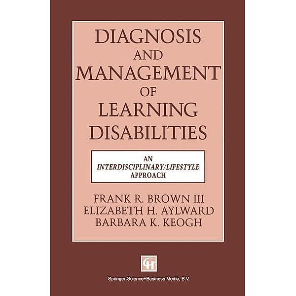 Diagnosis and Management of Learning Disabilities, Elizabeth H. Aylward Barbara K. Keogh Frank R. Brown Iii
