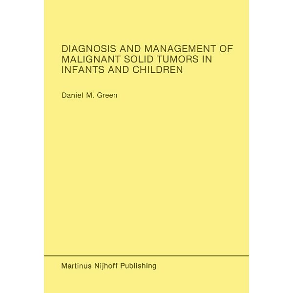 Diagnosis and Management of Malignant Solid Tumors in Infants and Children / Developments in Oncology Bd.37, Daniel M. Green