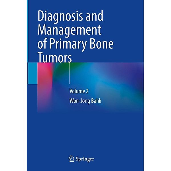 Diagnosis and Management of Primary Bone Tumors, Won-Jong Bahk