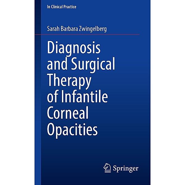 Diagnosis and Surgical Therapy of Infantile Corneal Opacities, Sarah Barbara Zwingelberg