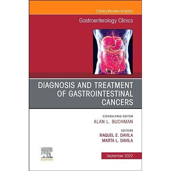 Diagnosis and Treatment of Gastrointestinal Cancers, An Issue of Gastroenterology Clinics of North America