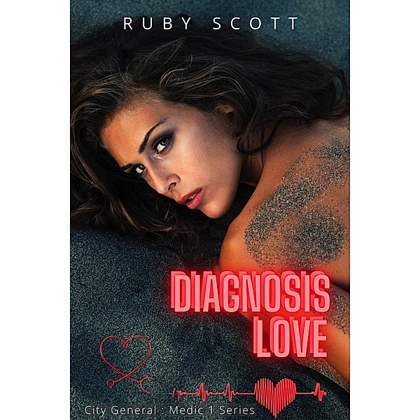 Diagnosis Love (City General: Medic 1, #4) / City General: Medic 1, Ruby Scott