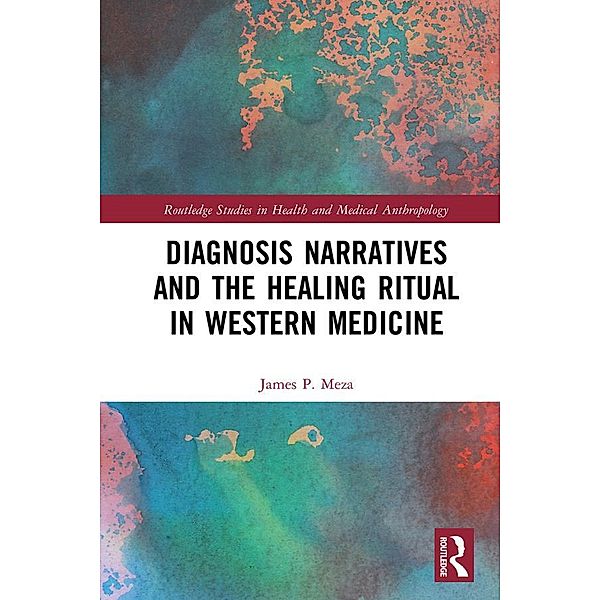 Diagnosis Narratives and the Healing Ritual in Western Medicine, James Meza