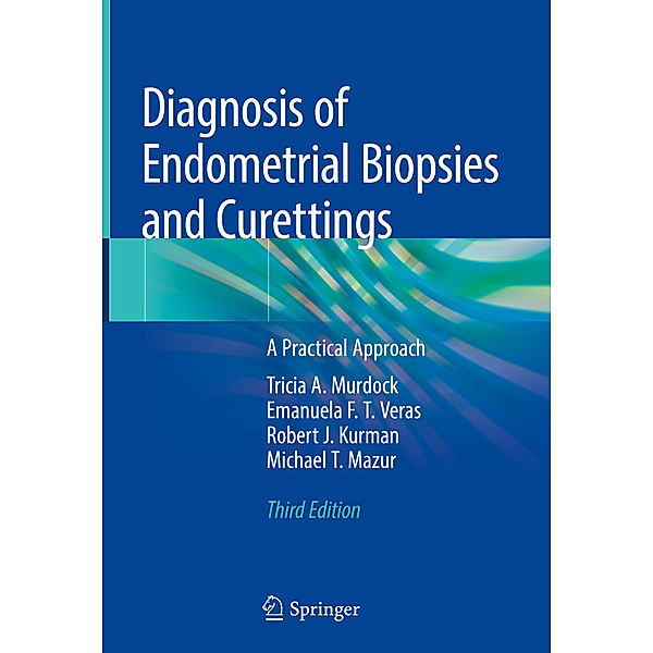 Diagnosis of Endometrial Biopsies and Curettings, Tricia A. Murdock, Emanuela F.T. Veras, Robert J. Kurman