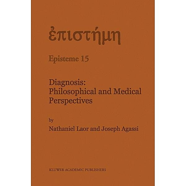 Diagnosis: Philosophical and Medical Perspectives / Episteme Bd.15, N. Laor, J. Agassi