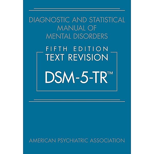 Diagnostic and Statistical Manual of Mental Disorders, Fifth Edition, Text Revision (DSM-5-TR(TM))