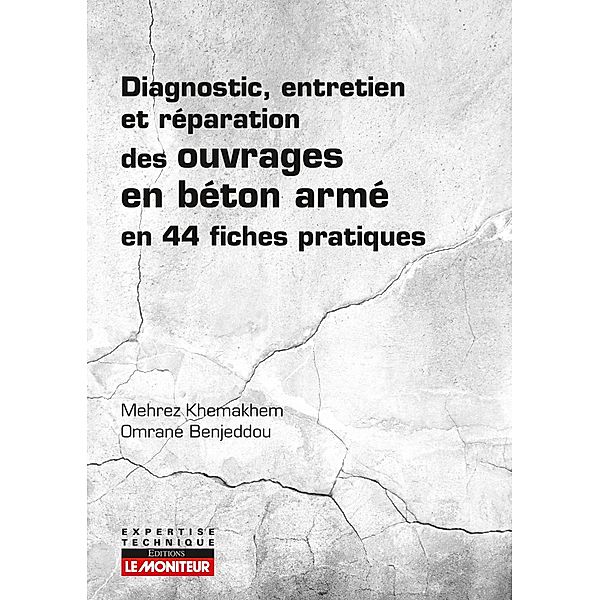 Diagnostic, entretien et réparation des ouvrages en béton armé / Expertise technique, Mehrez Khemakhem, Omrane Benjeddou