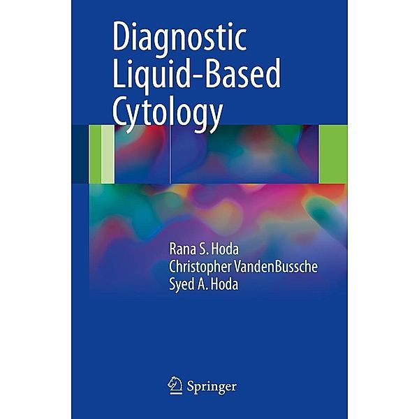 Diagnostic Liquid-Based Cytology, Rana S. Hoda, Christopher VandenBussche, Syed A. Hoda