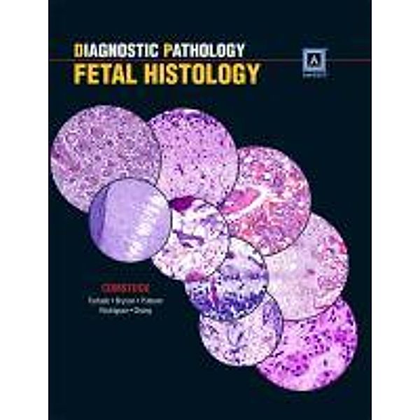 Diagnostic Pathology: Fetal Histology, Jessica M., M.D. Comstock, Larissa V., M.D. Furtado, Staci, M. D. Bryson