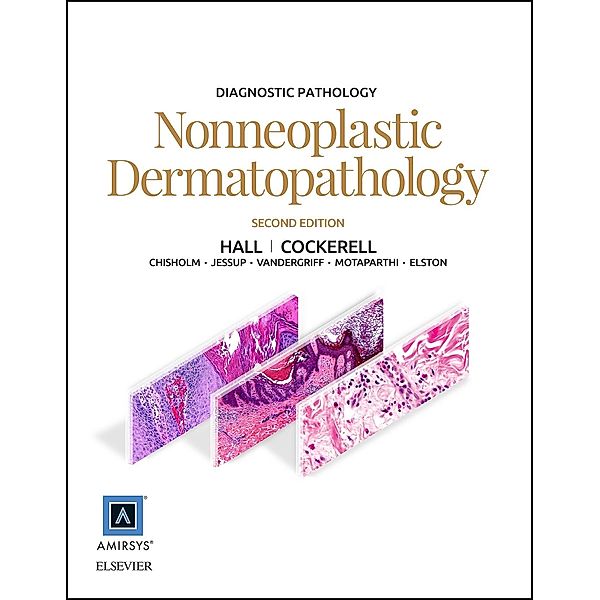 Diagnostic Pathology: Nonneoplastic Dermatopathology E-Book, Brian J. Hall, Cary Chisholm, Travis Vandergriff, Chad Jessup
