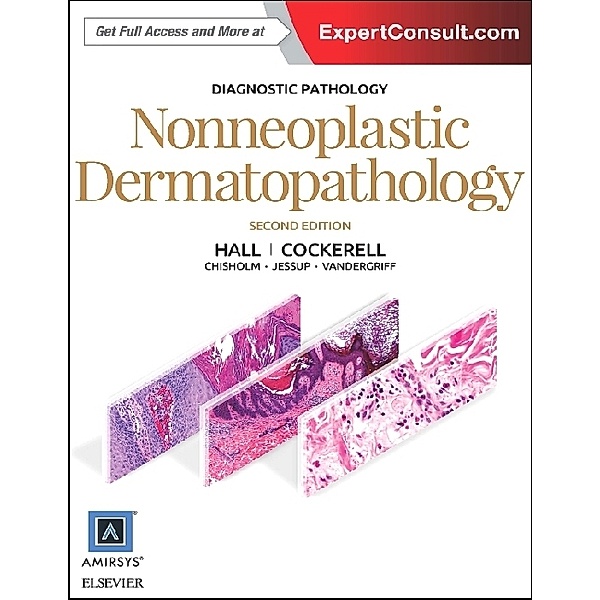 Diagnostic Pathology: Nonneoplastic Dermatopathology, Brian J Hall, Cary Chisholm, Travis Vandergriff, Chad Jessup