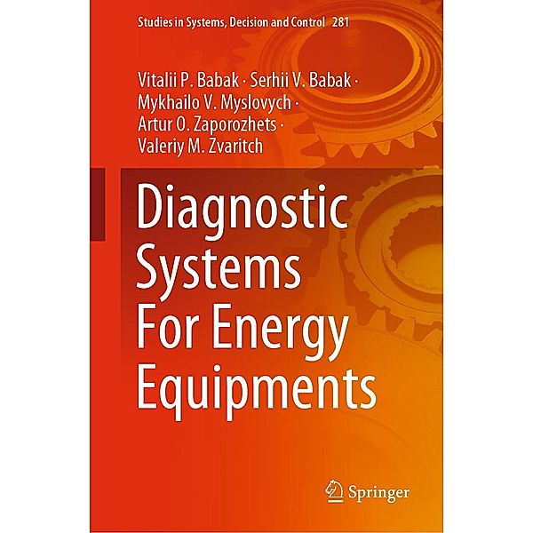 Diagnostic Systems For Energy Equipments / Studies in Systems, Decision and Control Bd.281, Vitalii P. Babak, Serhii V. Babak, Mykhailo V. Myslovych, Artur O. Zaporozhets, Valeriy M. Zvaritch