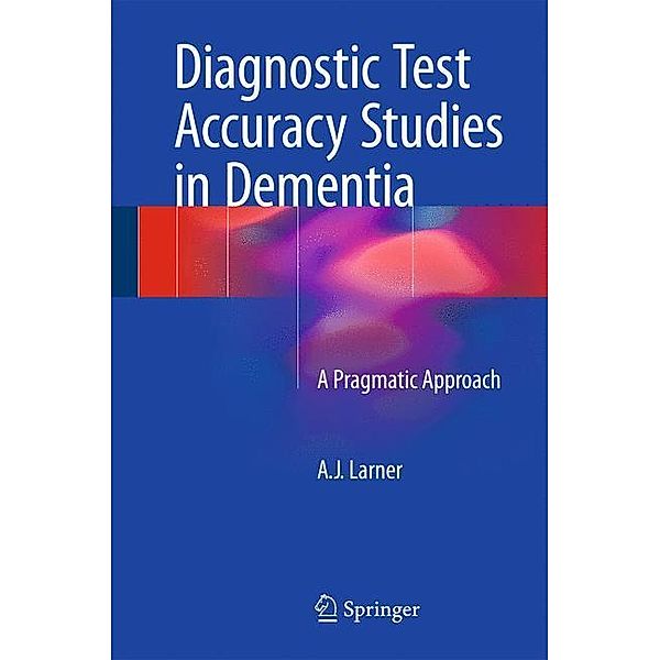 Diagnostic Test Accuracy Studies in Dementia, A. J. Larner