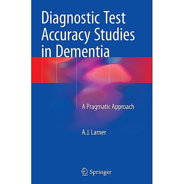 Diagnostic Test Accuracy Studies in Dementia, AJ Larner