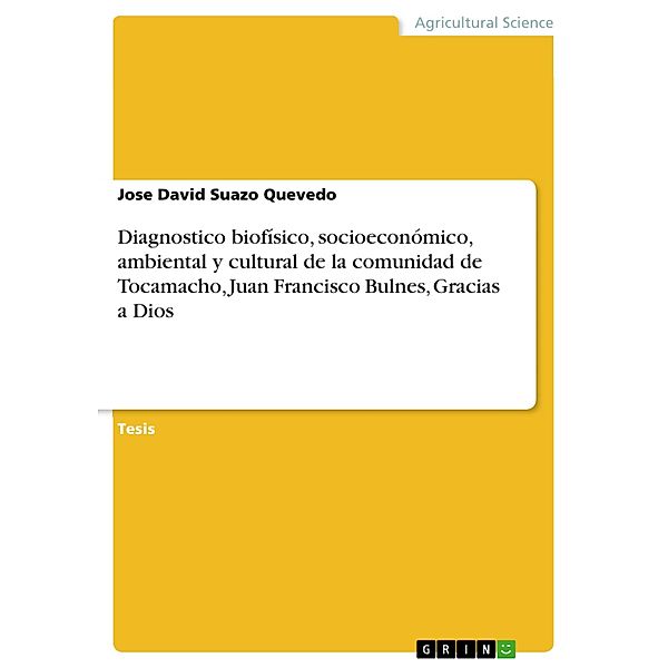 Diagnostico biofísico, socioeconómico, ambiental y cultural de la comunidad de Tocamacho, Juan Francisco Bulnes, Gracias a Dios, Jose David Suazo Quevedo