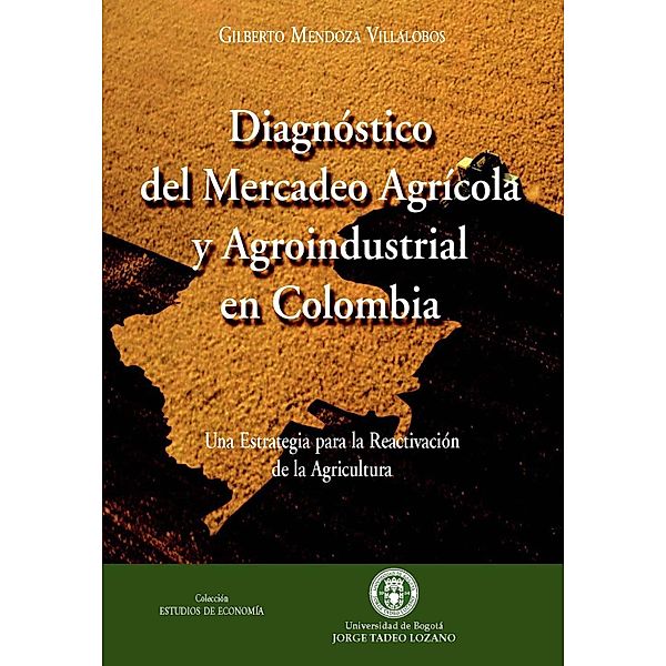 Diagnóstico del mercadeo agrícola y agroindustrial en Colombia, Gilberto Mendoza Villalobos