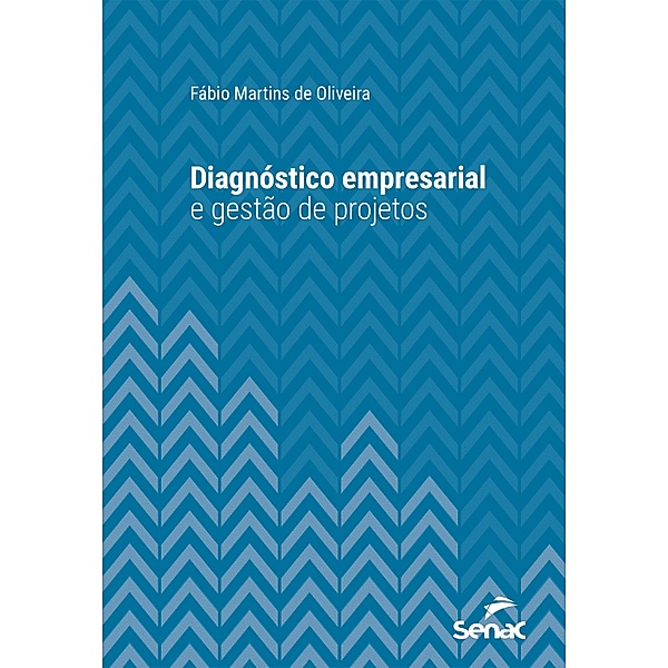 Diagnóstico empresarial e gestão de projetos / Série Universitária, Fábio Martins de Oliveira