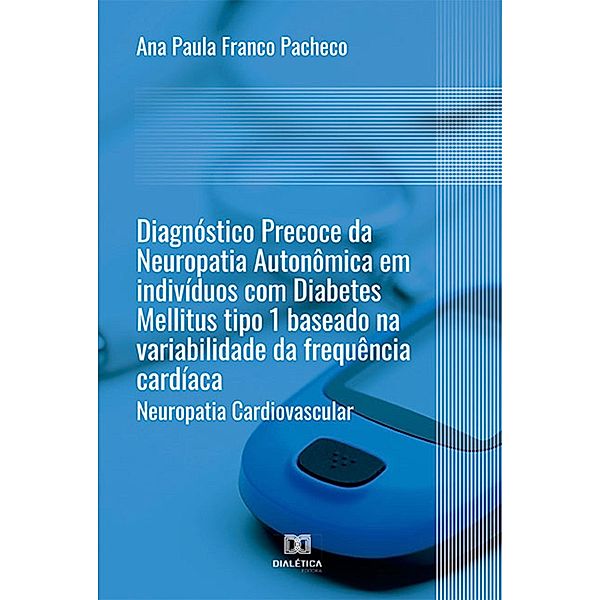 Diagnóstico Precoce da Neuropatia Autonômica em indivíduos com Diabetes Mellitus tipo 1 baseado na variabilidade da frequência cardíaca, Ana Paula Franco Pacheco