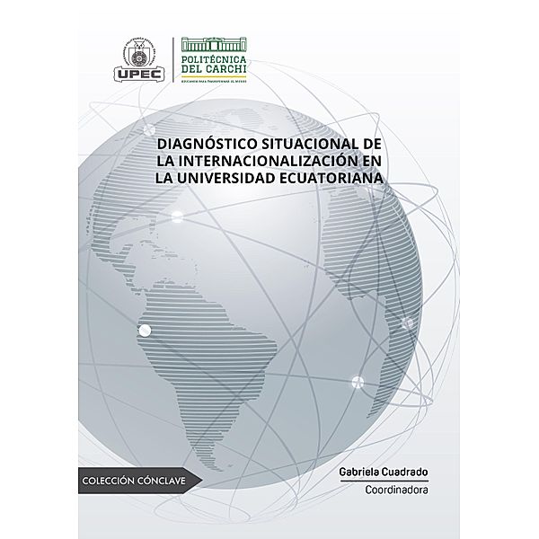 Diagnóstico situacional de la internacionalización en la universidad ecuatoriana, Pablo Ulloa Purcachi, Miguel Alejandro Arias Sánchez, Angie Fernández Lorenzo, Davinia Sánchez Macías, Silvia Donoso Acosta, Gabriela CuadradoBarreto, Evelin Pamela Medina Herrera, Karina Esther Sánchez Suárez, María Claudia Márquez Pinargote, Silverio González Téllez, Ana María Sánchez Tobar