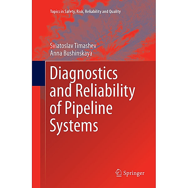 Diagnostics and Reliability of Pipeline Systems, Sviatoslav Timashev, Anna Bushinskaya