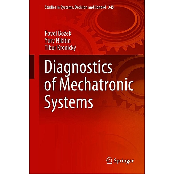 Diagnostics of Mechatronic Systems / Studies in Systems, Decision and Control Bd.345, Pavol Bozek, Yury Nikitin, Tibor Krenický