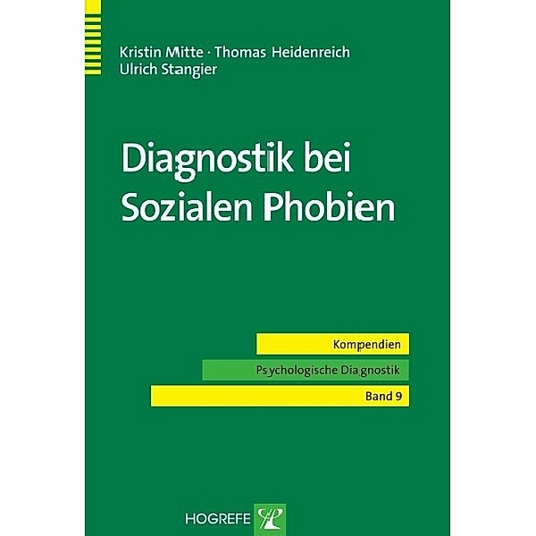 Diagnostik bei Sozialen Phobien (Reihe: Kompendien Psychologische Diagnostik, Bd. 9), Thomas Heidenreich, Kristin Mitte, Ulrich Stangier