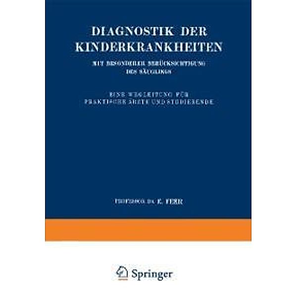 Diagnostik der Kinderkrankheiten mit besonderer Berücksichtigung des Säuglings / Enzyklopaedie der Klinischen Medizin Bd.Spez. Tl, E. Feer