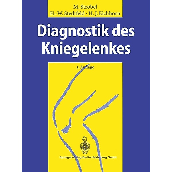Diagnostik des Kniegelenkes, Michael Strobel, Hans-Werner Stedtfeld, Heinz-Jürgen Eichhorn