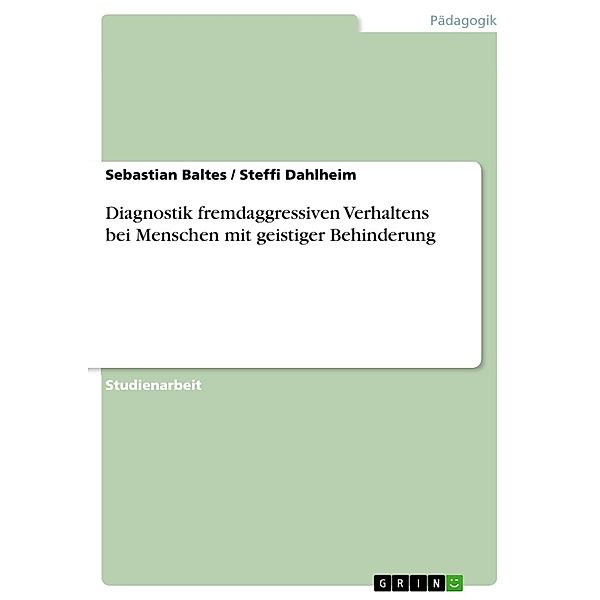 Diagnostik fremdaggressiven Verhaltens bei Menschen mit geistiger Behinderung, Sebastian Baltes, Steffi Dahlheim