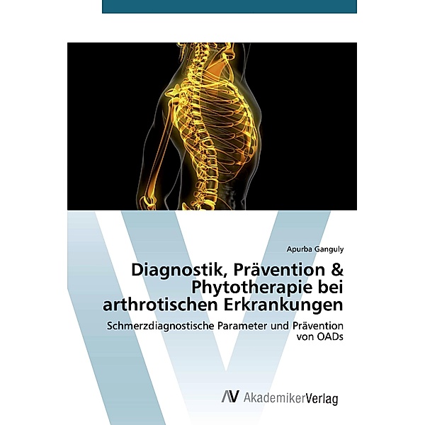 Diagnostik, Prävention & Phytotherapie bei arthrotischen Erkrankungen, Apurba Ganguly