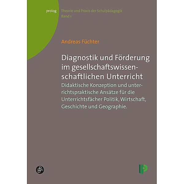 Diagnostik und Förderung im gesellschaftswissenschaftlichen Unterricht / prolog - Theorie und Praxis der Schulpädagogik Bd.1, Andreas Füchter