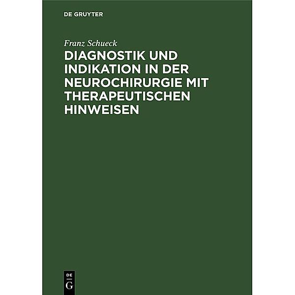 Diagnostik und Indikation in der Neurochirurgie mit therapeutischen Hinweisen, Franz Schueck