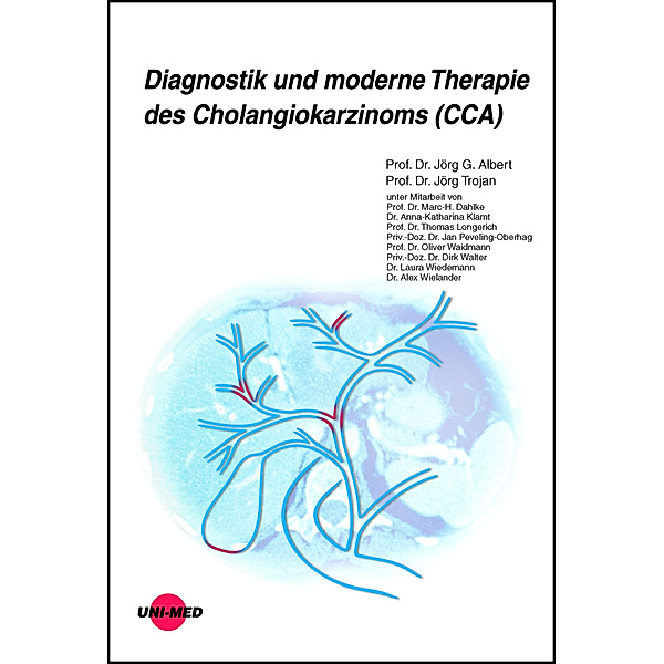 Diagnostik und moderne Therapie des Cholangiokarzinoms (CCA), Jörg G. Albert, Jörg Trojan