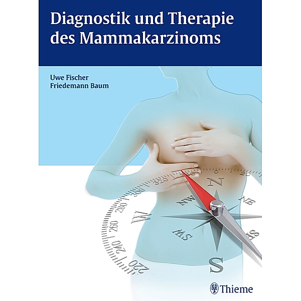 Diagnostik und Therapie des Mammakarzinoms, Uwe Fischer, Friedemann Baum