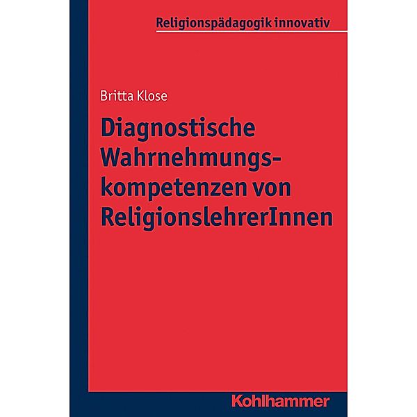 Diagnostische Wahrnehmungskompetenzen von ReligionslehrerInnen, Britta Klose