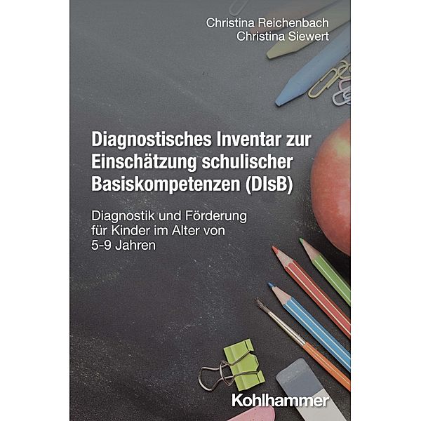 Diagnostisches Inventar zur Einschätzung schulischer Basiskompetenzen (DIsB), Christina Reichenbach, Christina Siewert