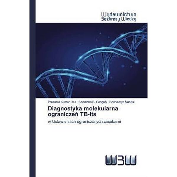 Diagnostyka molekularna ograniczen TB-Its, PRASANTA KUMAR DAS, Somtirtha B. Ganguly, Bodhisatya Mandal