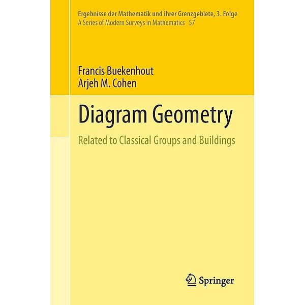 Diagram Geometry / Ergebnisse der Mathematik und ihrer Grenzgebiete. 3. Folge / A Series of Modern Surveys in Mathematics Bd.57, Francis Buekenhout, Arjeh M. Cohen