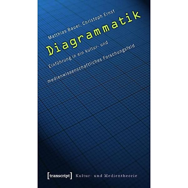 Diagrammatik / Kultur- und Medientheorie, Matthias Bauer, Christoph Ernst