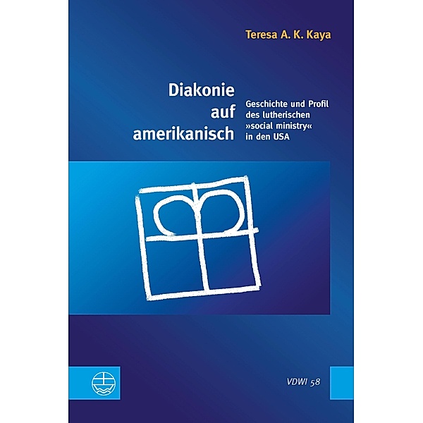 Diakonie auf amerikanisch / Veröffentlichungen des Diakoniewissenschaftlichen Instituts an der Universität Heidelberg (VDWI) Bd.58, Teresa A. K. Kaya