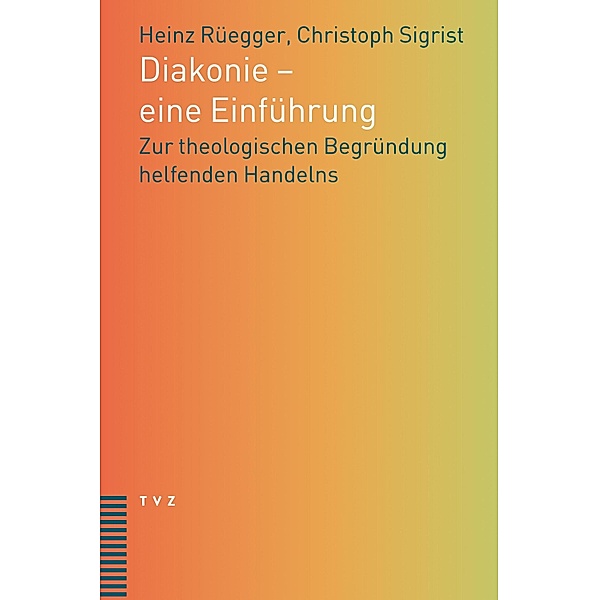 Diakonie - eine Einführung, Christoph Sigrist, Heinz Rüegger