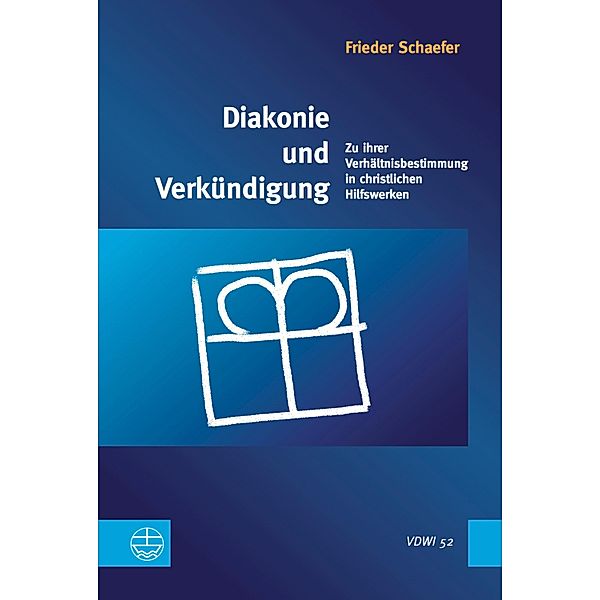 Diakonie und Verkündigung / Veröffentlichungen des Diakoniewissenschaftlichen Instituts an der Universität Heidelberg Bd.52, Frieder Schaefer