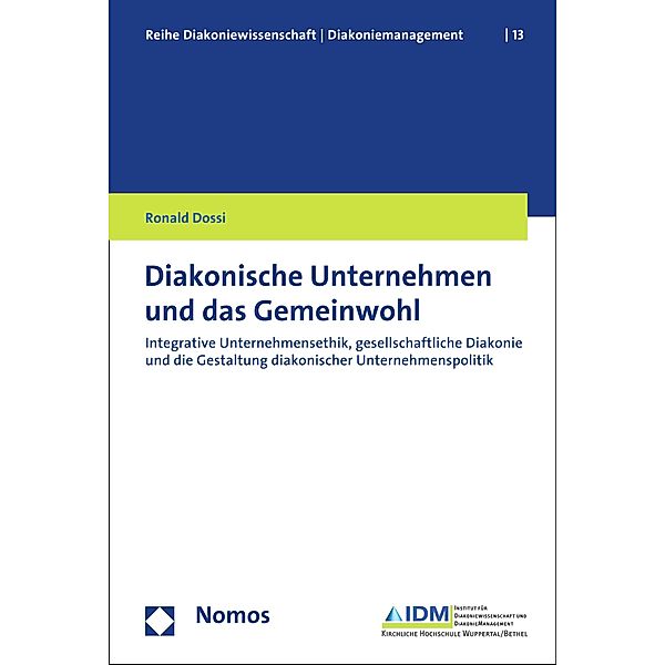 Diakonische Unternehmen und das Gemeinwohl / Diakoniewissenschaft/Diakoniemanagement Bd.13, Ronald Dossi