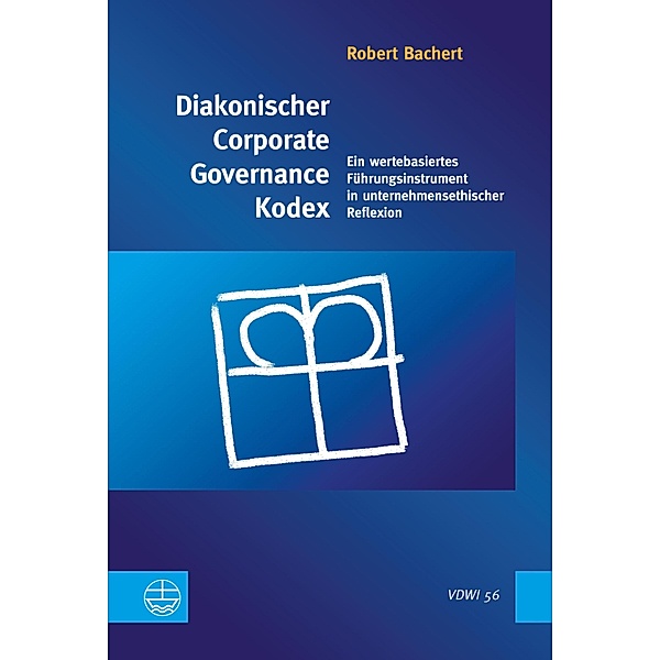 Diakonischer Corporate Governance Kodex / Veröffentlichungen des Diakoniewissenschatlichen Instituts an der Universität Heidelberg (VDWI) Bd.56, Robert Bachert