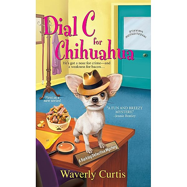 Dial C for Chihuahua / A Barking Detective Mystery Bd.1, Waverly Curtis